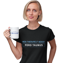 Lade das Bild in den Galerie-Viewer, Mein Therapeut heißt: FORD TAUNUS  - personalisierbares Damen T-Shirt