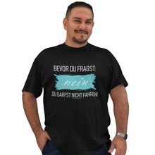 Lade das Bild in den Galerie-Viewer, Nein Du darfst NICHT fahren! - Herren T-Shirt