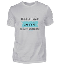 Lade das Bild in den Galerie-Viewer, Nein Du darfst NICHT fahren! - Herren T-Shirt