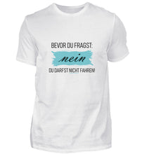 Lade das Bild in den Galerie-Viewer, Nein Du darfst NICHT fahren! - Herren T-Shirt